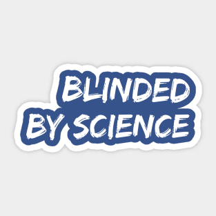 Blinded By Science Sticker